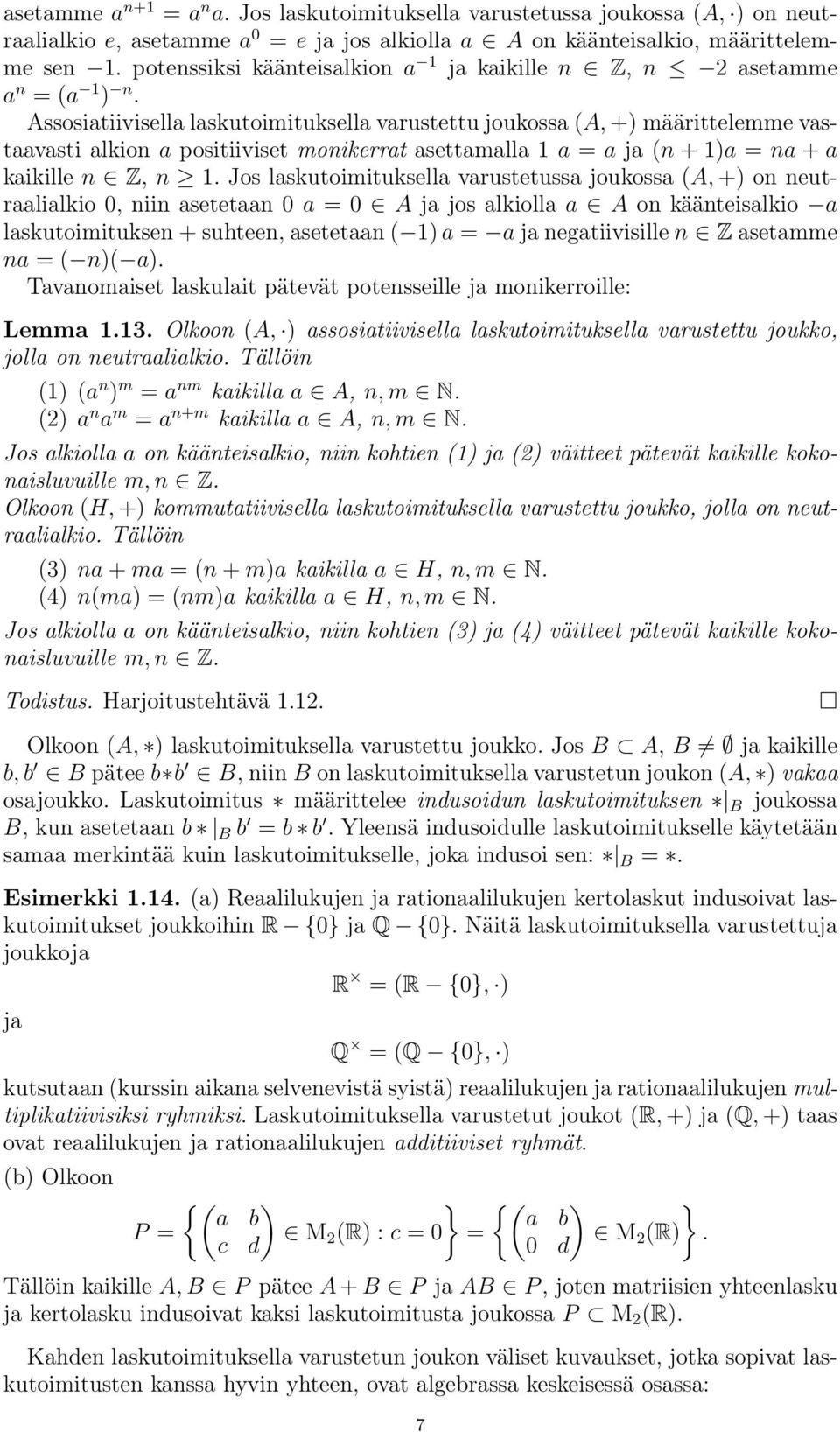 Assosiatiivisella laskutoimituksella varustettu joukossa (A, +) määrittelemme vastaavasti alkion a positiiviset monikerrat asettamalla 1 a = a ja (n + 1)a = na + a kaikille n Z, n 1.