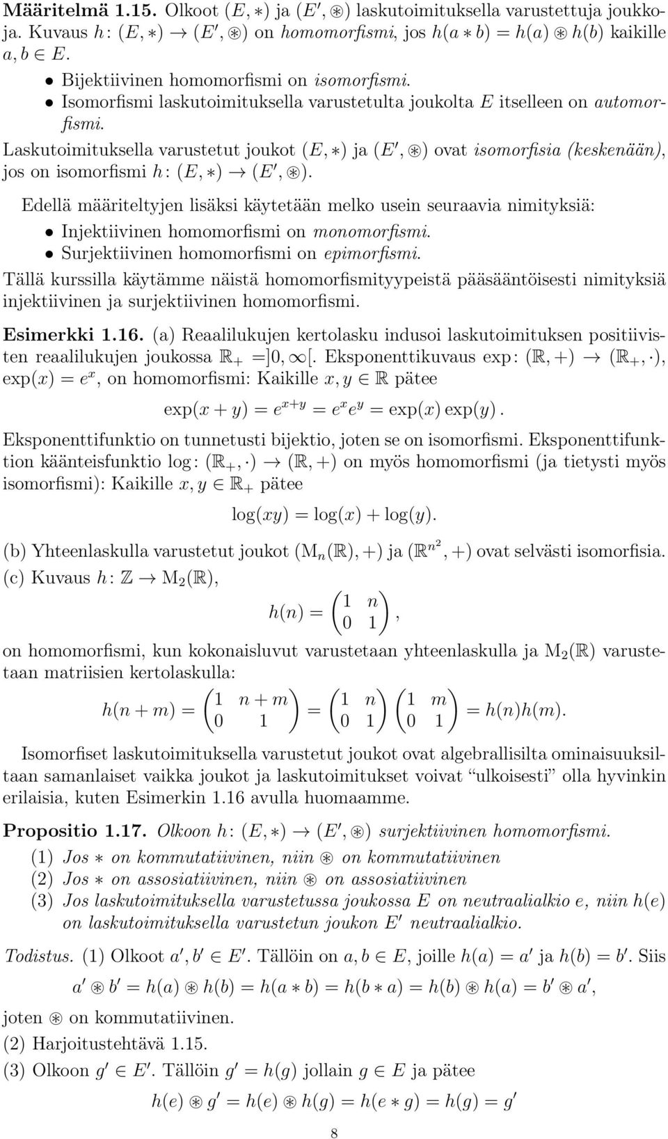 Laskutoimituksella varustetut joukot (E, ) ja (E, ) ovat isomorfisia (keskenään), jos on isomorfismi h: (E, ) (E, ).