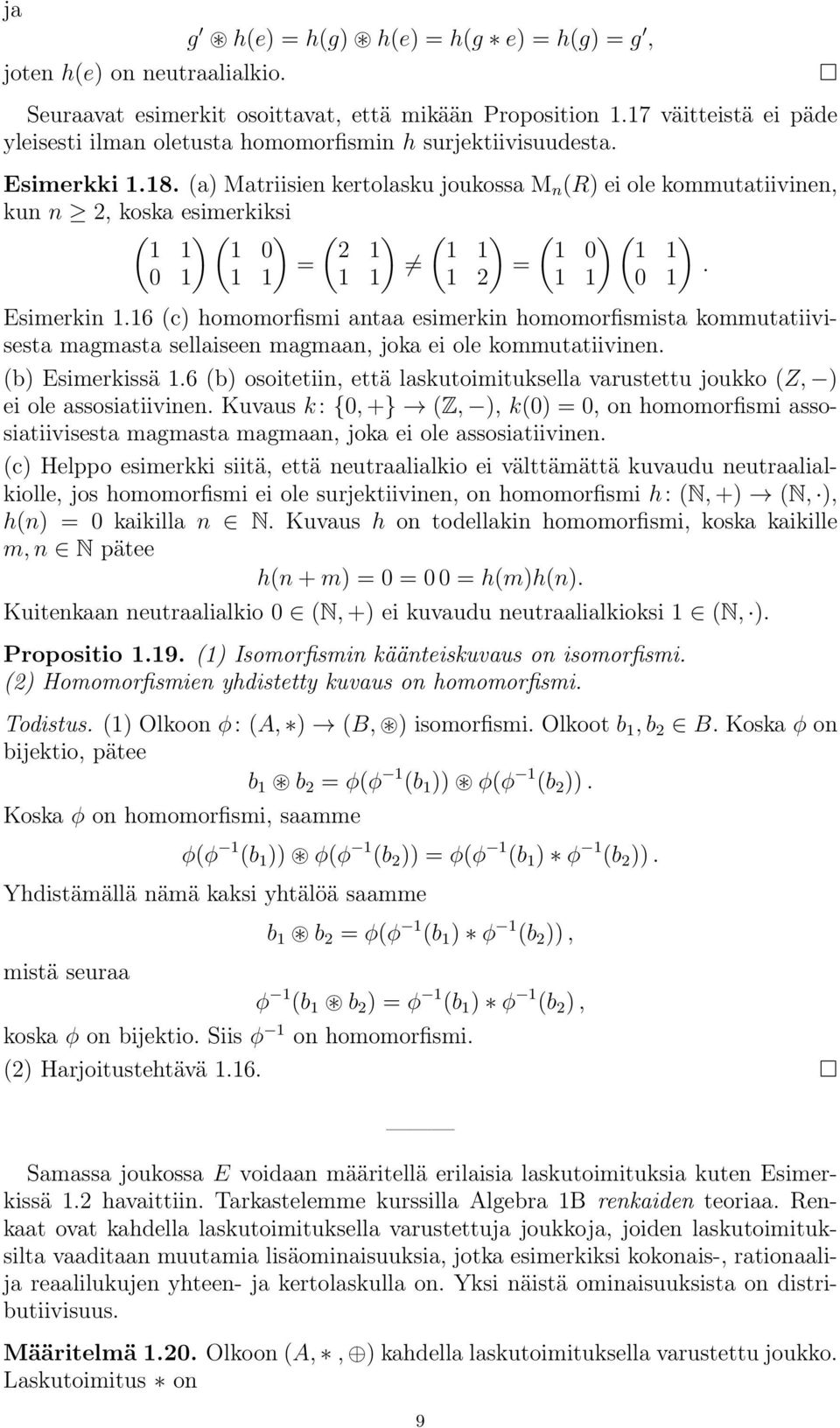 (a) Matriisien kertolasku joukossa M n (R) ei ole kommutatiivinen, kun n 2, koska esimerkiksi ( ) ( ) ( ) ( ) ( ) ( ) 1 1 1 0 2 1 1 1 1 0 1 1 = =. 0 1 1 1 1 1 1 2 1 1 0 1 Esimerkin 1.