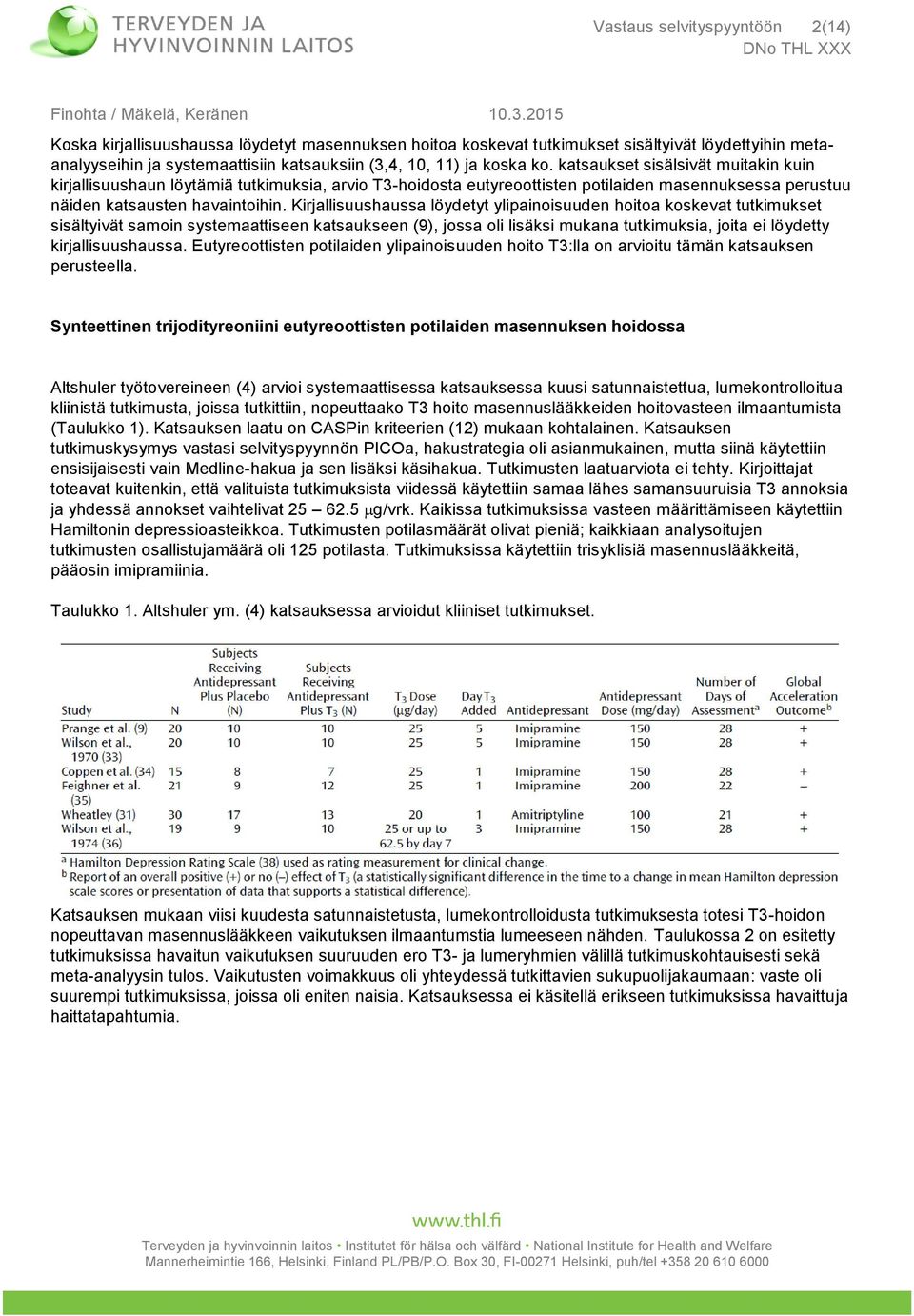 Kirjallisuushaussa löydetyt ylipainoisuuden hoitoa koskevat tutkimukset sisältyivät samoin systemaattiseen katsaukseen (9), jossa oli lisäksi mukana tutkimuksia, joita ei löydetty kirjallisuushaussa.