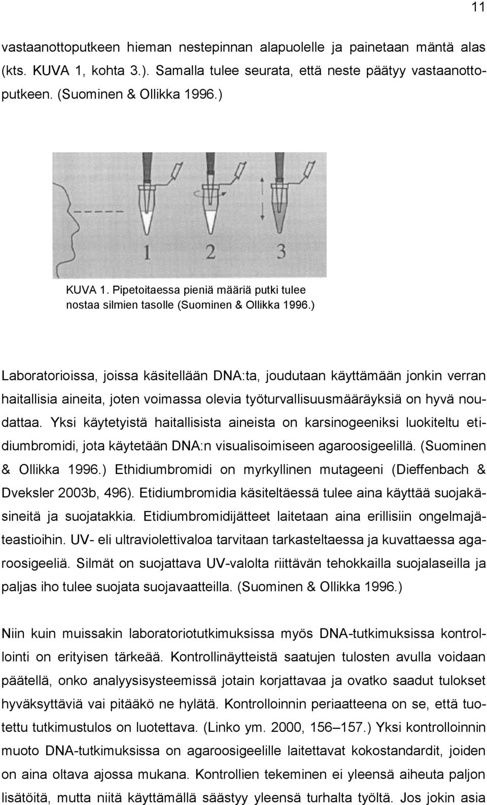 ) Laboratorioissa, joissa käsitellään DNA:ta, joudutaan käyttämään jonkin verran haitallisia aineita, joten voimassa olevia työturvallisuusmääräyksiä on hyvä noudattaa.