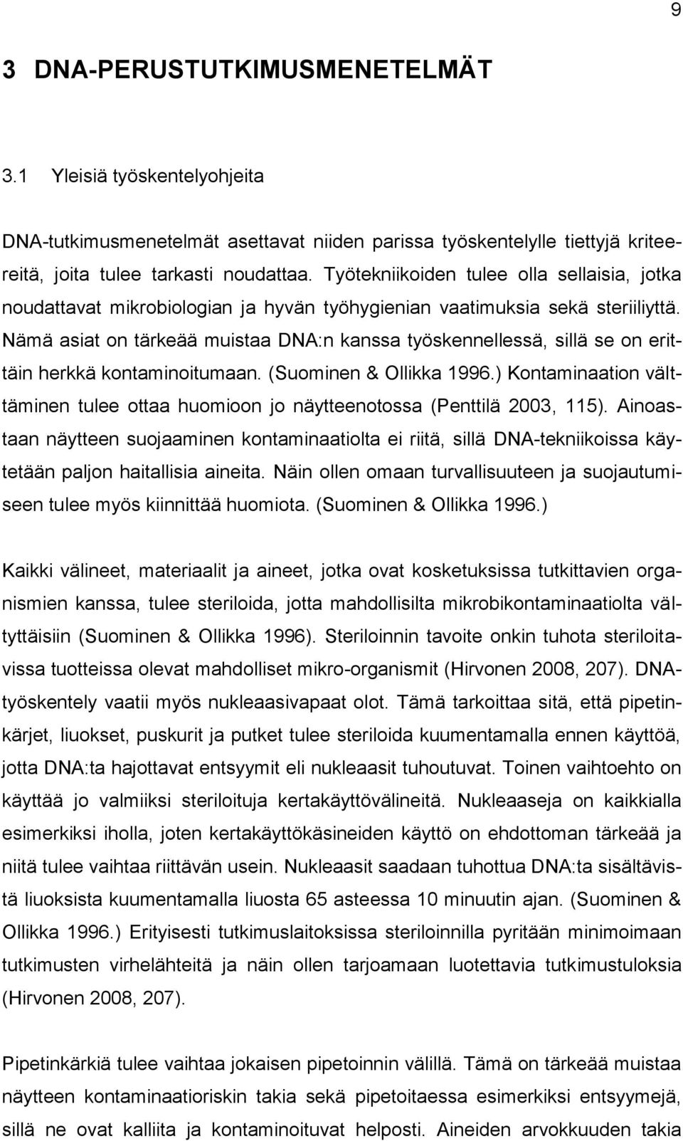 Nämä asiat on tärkeää muistaa DNA:n kanssa työskennellessä, sillä se on erittäin herkkä kontaminoitumaan. (Suominen & Ollikka 1996.