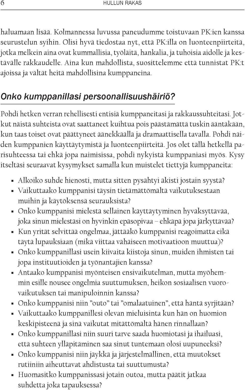 Aina kun mahdollista, suosittelemme että tunnistat PK:t ajoissa ja vältät heitä mahdollisina kumppaneina. Onko kumppanillasi persoonallisuushäiriö?