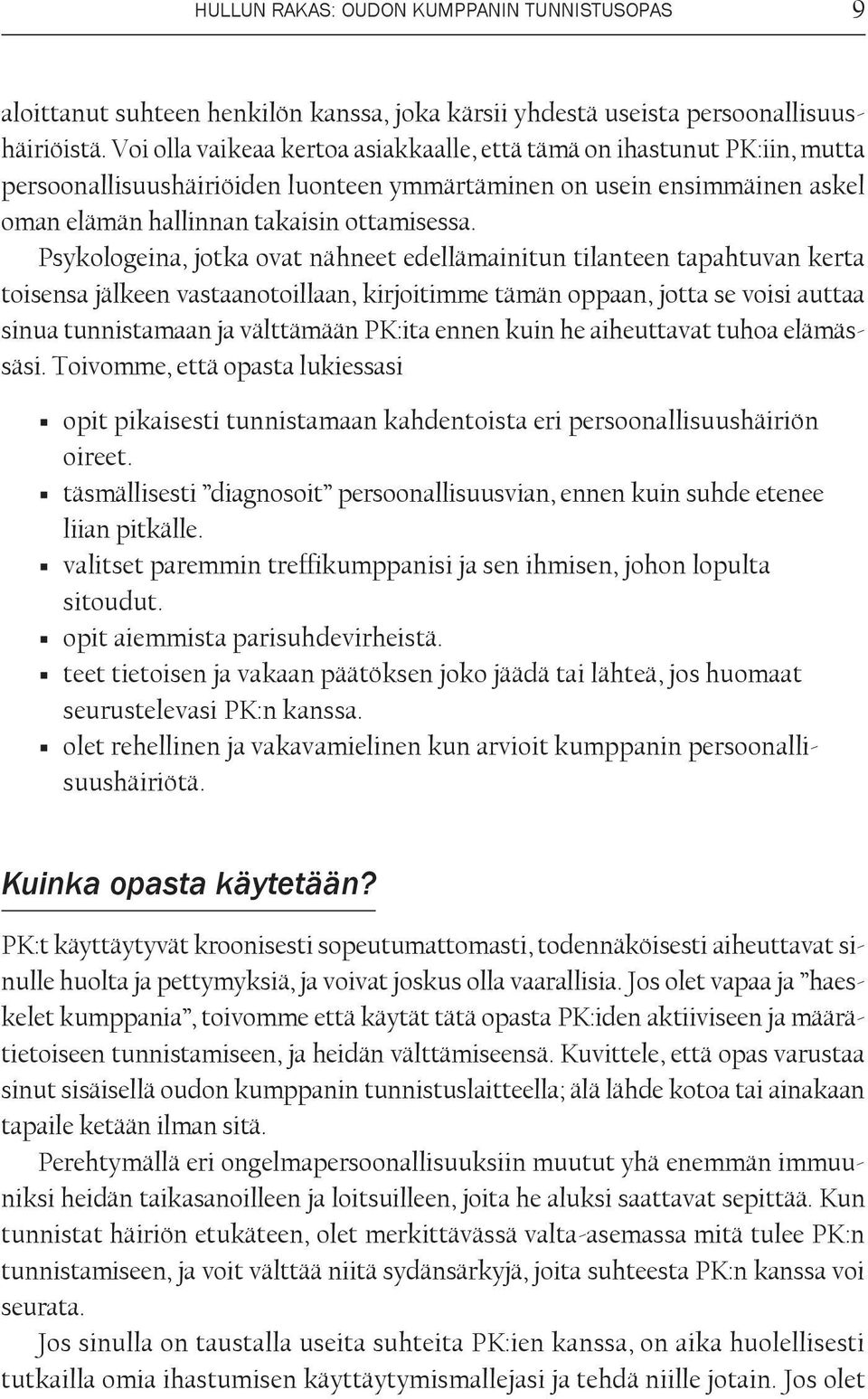 Psykologeina, jotka ovat nähneet edellämainitun tilanteen tapahtuvan kerta toisensa jälkeen vastaanotoillaan, kirjoitimme tämän oppaan, jotta se voisi auttaa sinua tunnistamaan ja välttämään PK:ita