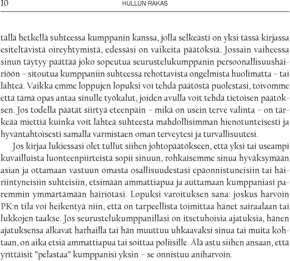 Vaikka emme loppujen lopuksi voi tehdä päätöstä puolestasi, toivomme että tämä opas antaa sinulle työkalut, joiden avulla voit tehdä tietoisen päätöksen.