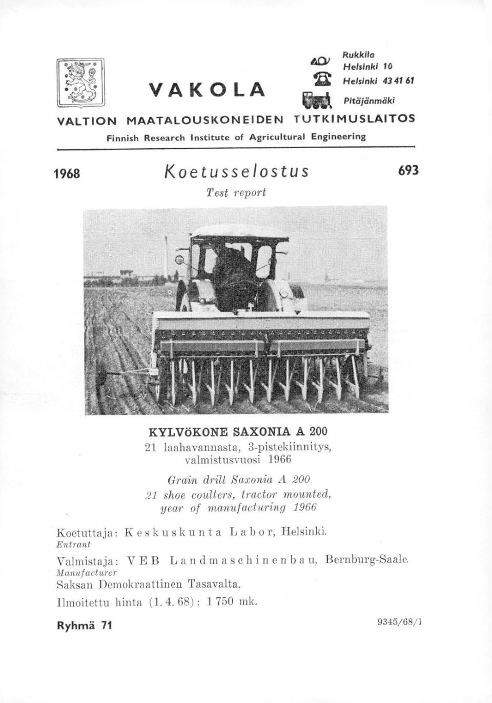 Gralin drill Saxonia A 0 21 shoe coulters, tractor mounted, year of manufacturing 1966 Koetuttaja : K eskuskunt a Labo r, Helsinki.