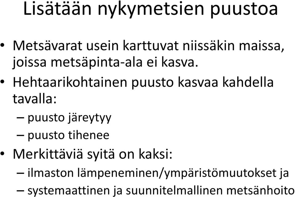 Hehtaarikohtainen puusto kasvaa kahdella tavalla: puusto järeytyy puusto