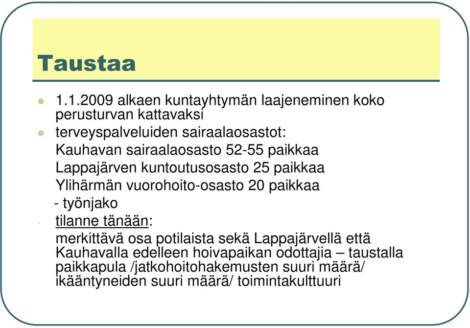 sairaalaosasto 52-55 paikkaa Lappajärven kuntoutusosasto 25 paikkaa Ylihärmän vuorohoito-osasto 20 paikkaa -