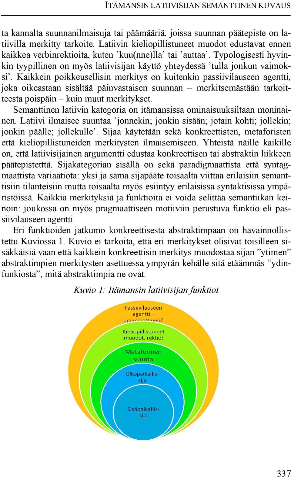 Typologisesti hyvinkin tyypillinen on myös latiivisijan käyttö yhteydessä tulla jonkun vaimoksi.