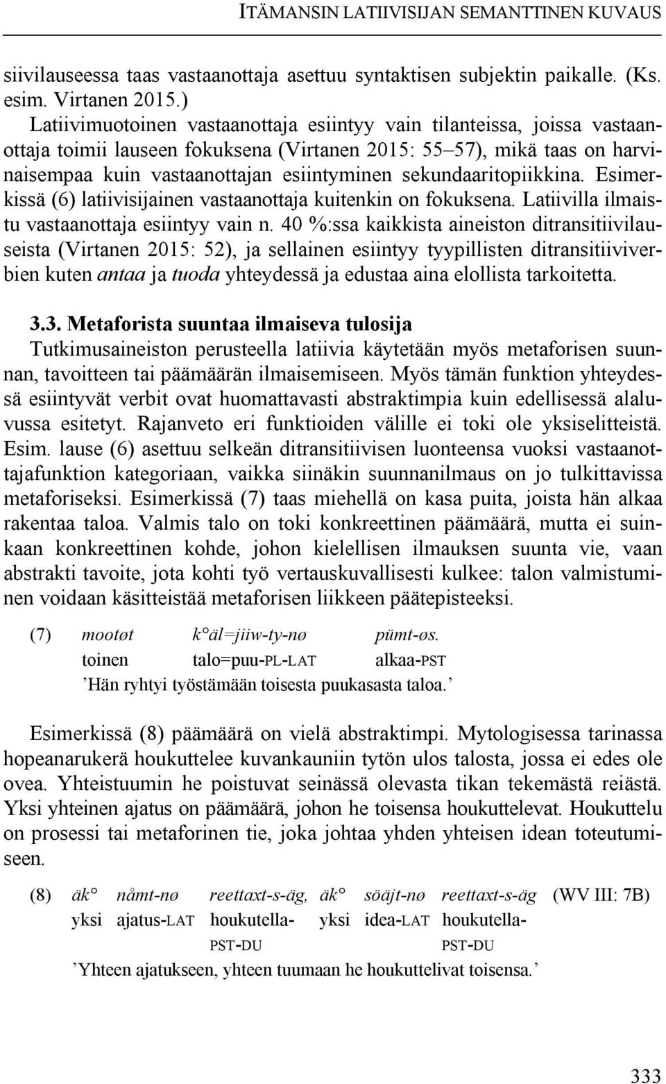 sekundaaritopiikkina. Esimerkissä (6) latiivisijainen vastaanottaja kuitenkin on fokuksena. Latiivilla ilmaistu vastaanottaja esiintyy vain n.