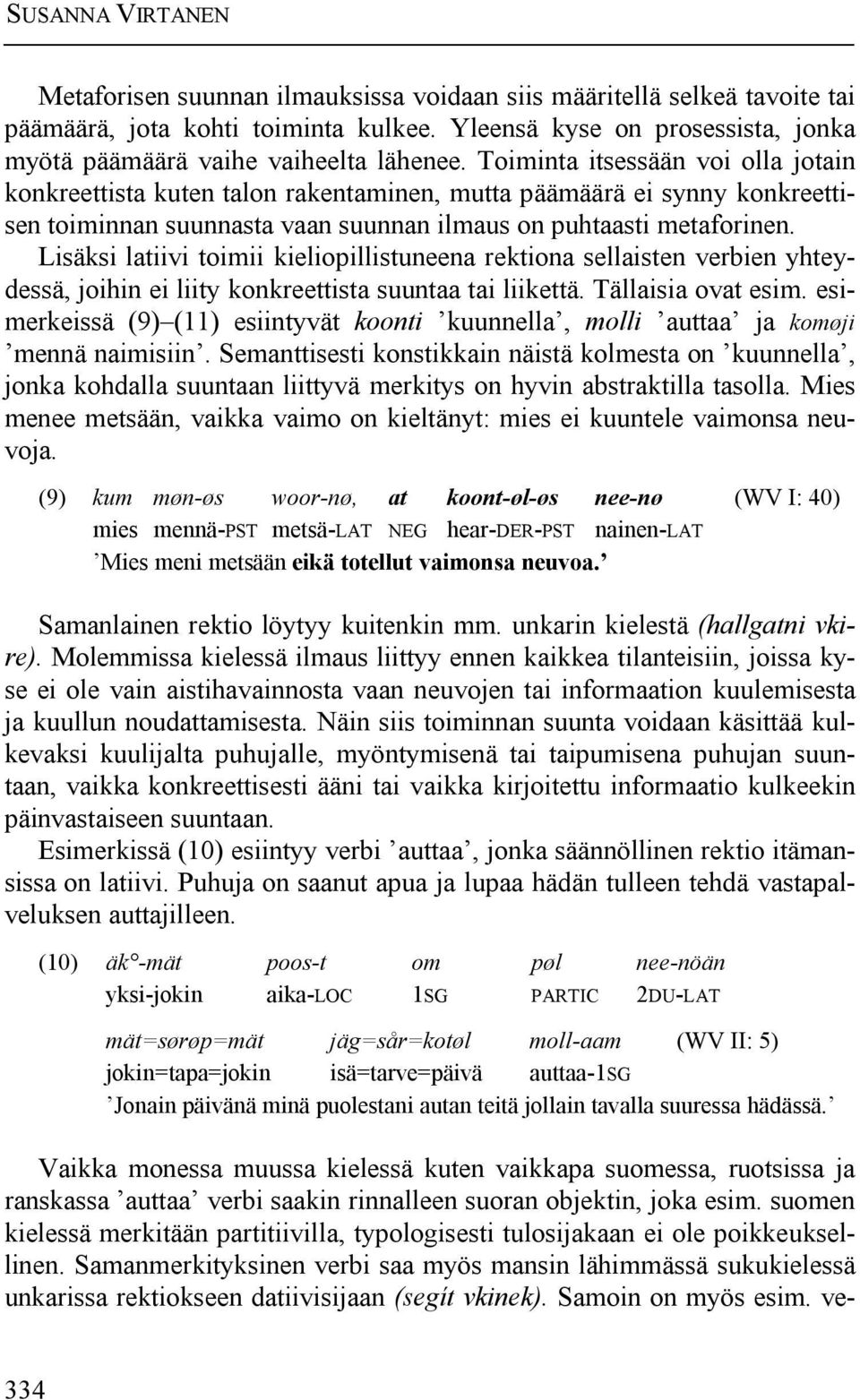 Toiminta itsessään voi olla jotain konkreettista kuten talon rakentaminen, mutta päämäärä ei synny konkreettisen toiminnan suunnasta vaan suunnan ilmaus on puhtaasti metaforinen.