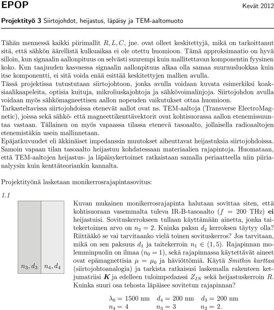 Tämä approksimaatio on hyvä silloin, kun signaalin aallonpituus on selvästi suurempi kuin mallitettavan komponentin fyysinen koko.