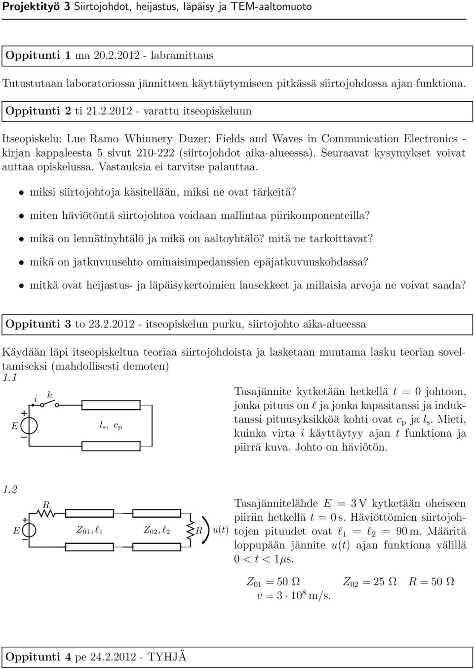 Seuraavat kysymykset voivat auttaa opiskelussa. Vastauksia ei tarvitse palauttaa. miksi siirtojohtoja käsitellään, miksi ne ovat tärkeitä?