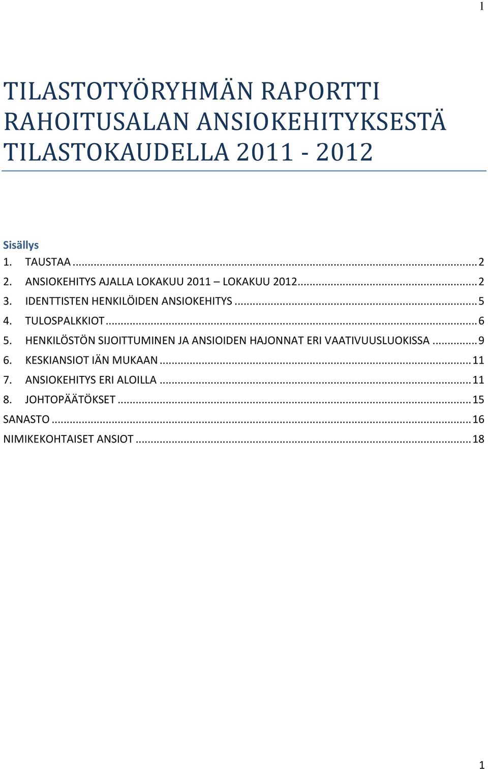 TULOSPALKKIOT... 6 5. HENKILÖSTÖN SIJOITTUMINEN JA ANSIOIDEN HAJONNAT ERI VAATIVUUSLUOKISSA... 9 6.