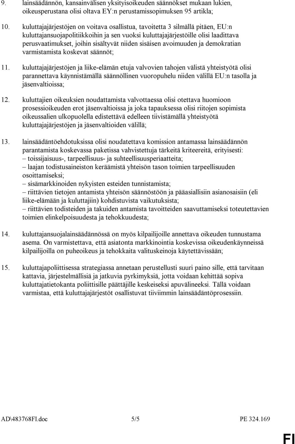 niiden sisäisen avoimuuden ja demokratian varmistamista koskevat säännöt; 11.