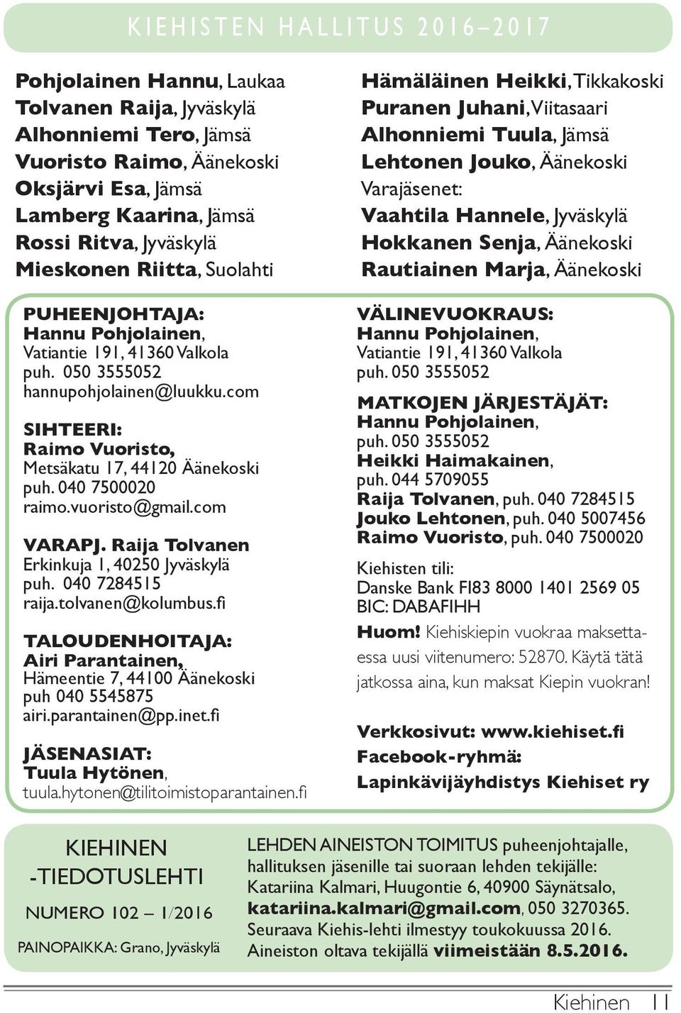 040 7500020 raimo.vuoristo@gmail.com VARAPJ. Raija Tolvanen Erkinkuja 1, 40250 Jyväskylä puh. 040 7284515 raija.tolvanen@kolumbus.