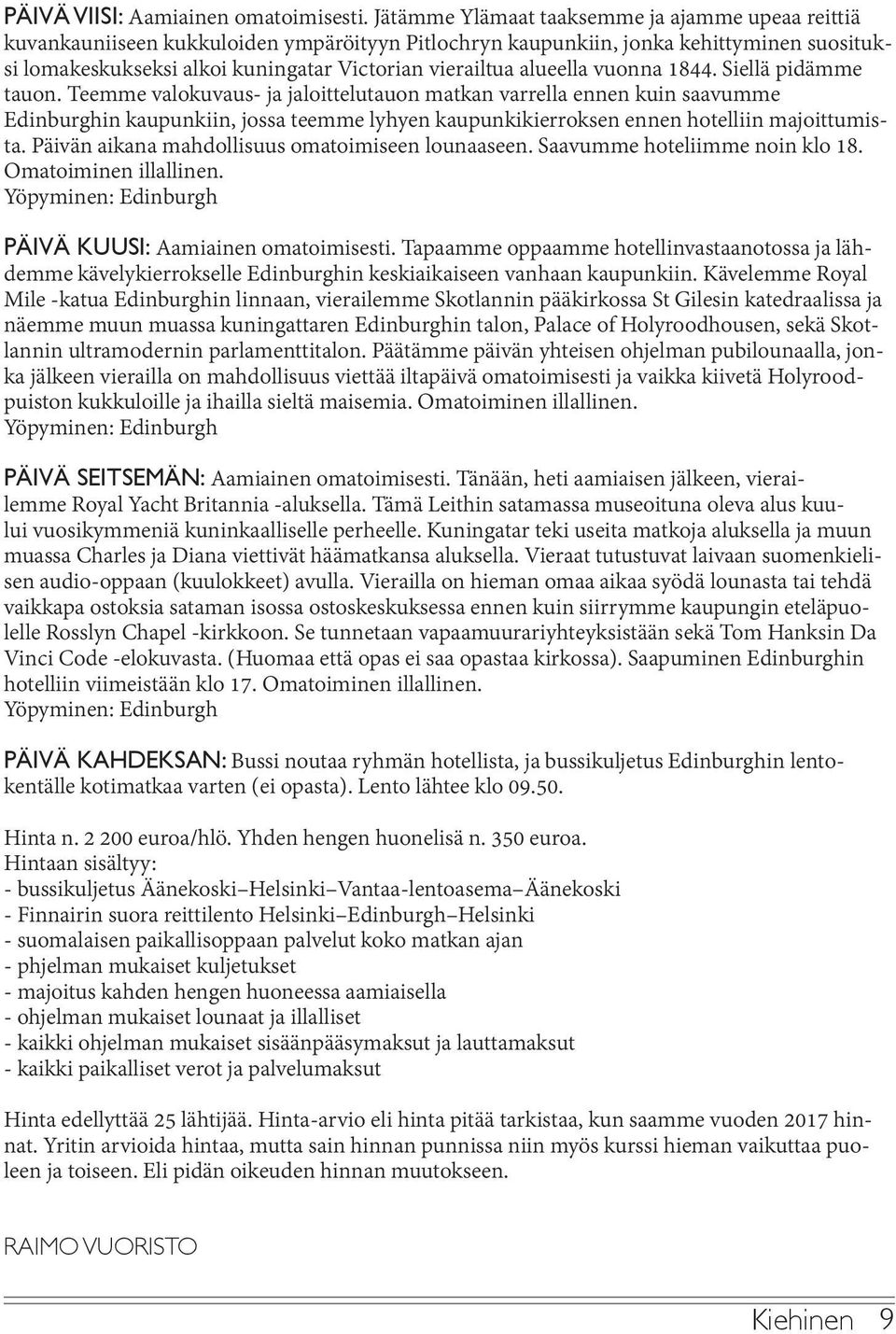 alueella vuonna 1844. Siellä pidämme tauon.