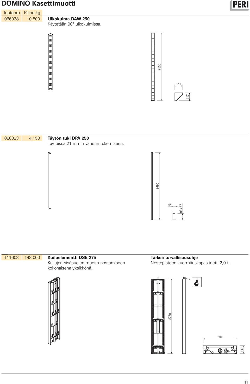 2490 45 93 / 87 111603 148,000 Kuiluelementti DSE 275 Kuilujen sisäpuolen muotin