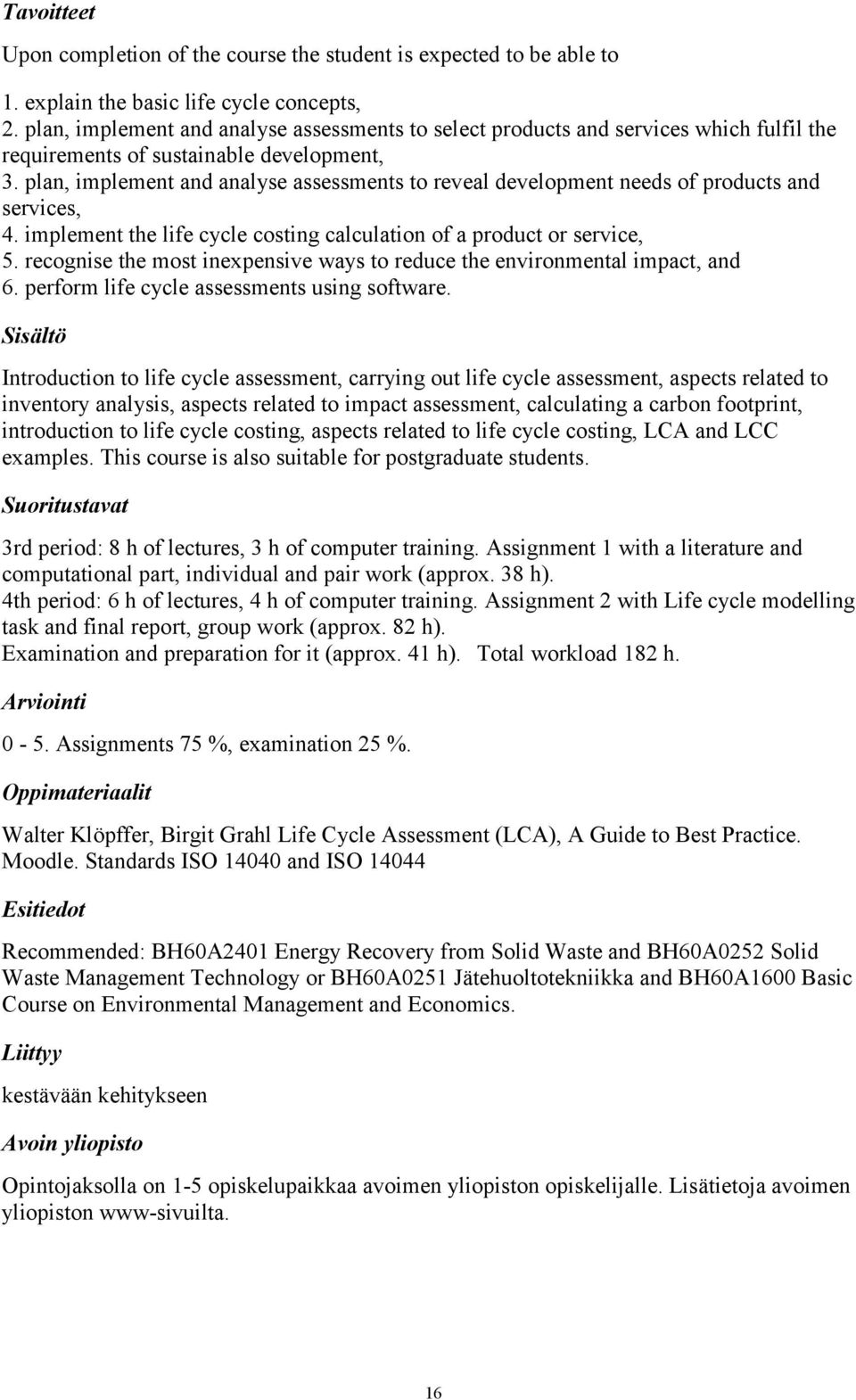 plan, implement and analyse assessments to reveal development needs of products and services, 4. implement the life cycle costing calculation of a product or service, 5.