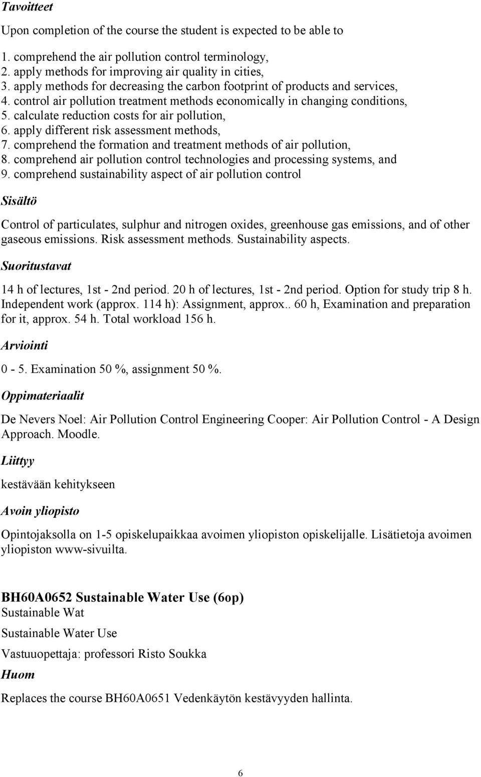 calculate reduction costs for air pollution, 6. apply different risk assessment methods, 7. comprehend the formation and treatment methods of air pollution, 8.