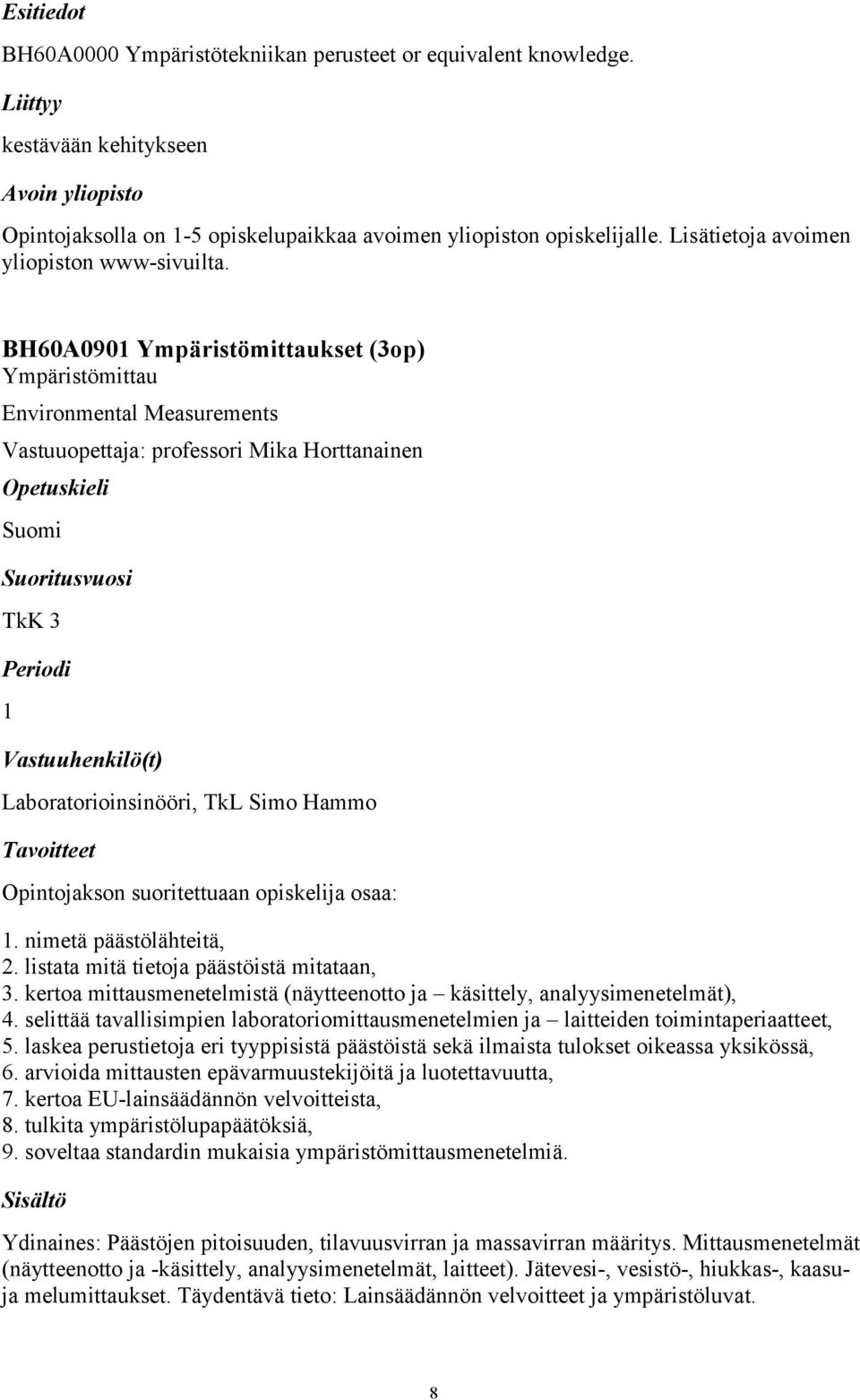 BH60A0901 Ympäristömittaukset (3op) Ympäristömittau Environmental Measurements Vastuuopettaja: professori Mika Horttanainen Suomi TkK 3 1 Laboratorioinsinööri, TkL Simo Hammo Opintojakson