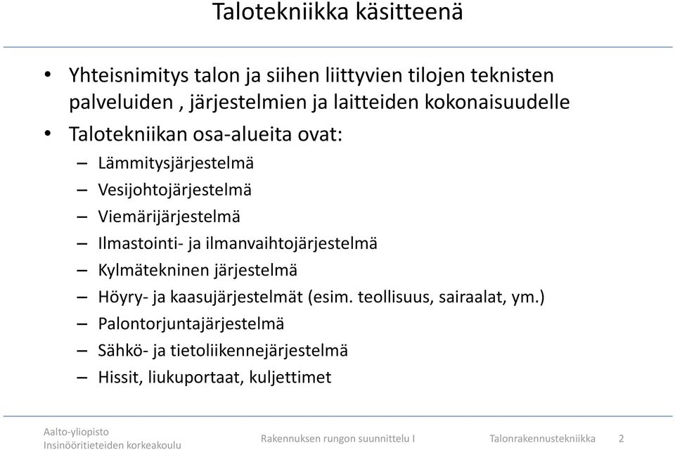 ilmanvaihtojärjestelmä Kylmätekninen järjestelmä Höyry- ja kaasujärjestelmät (esim. teollisuus, sairaalat, ym.