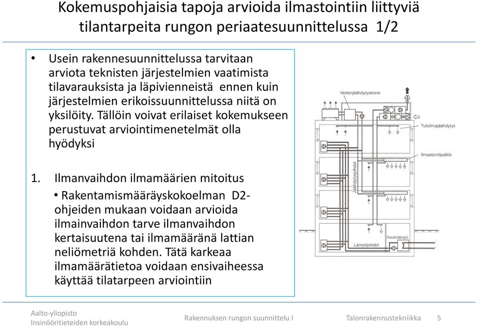 Tällöin voivat erilaiset kokemukseen perustuvat arviointimenetelmät olla hyödyksi 1.