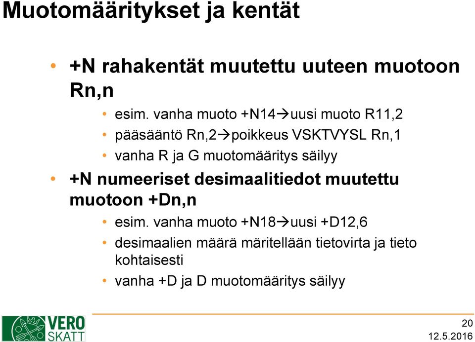 muotomääritys säilyy +N numeeriset desimaalitiedot muutettu muotoon +Dn,n esim.