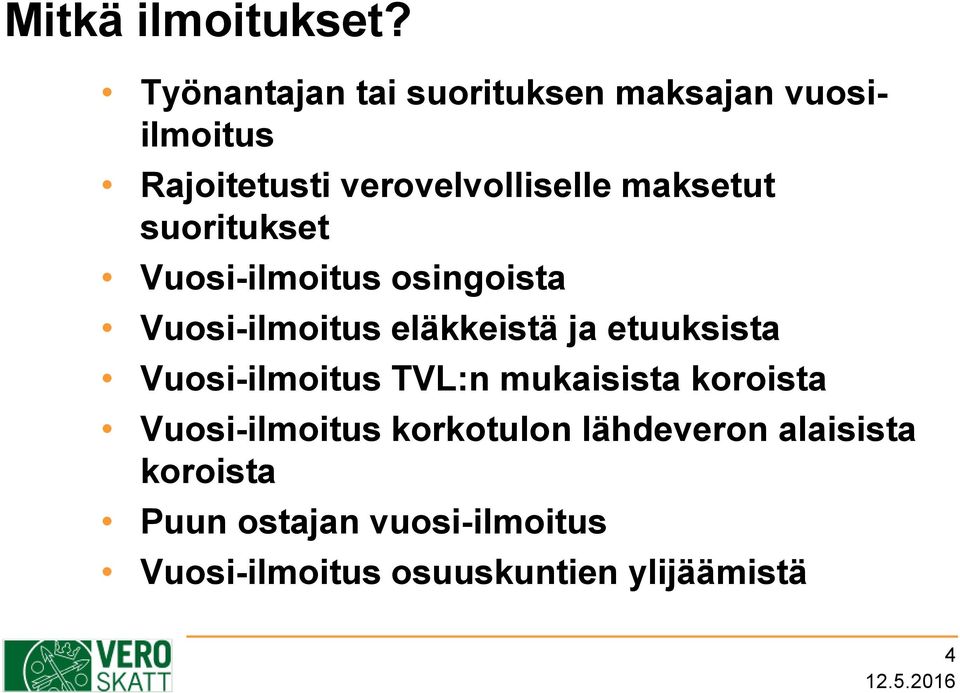 maksetut suoritukset Vuosi-ilmoitus osingoista Vuosi-ilmoitus eläkkeistä ja etuuksista