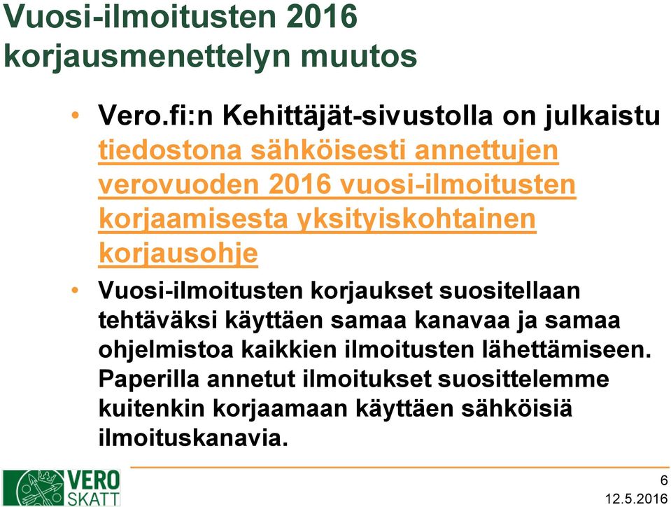 korjaamisesta yksityiskohtainen korjausohje Vuosi-ilmoitusten korjaukset suositellaan tehtäväksi käyttäen