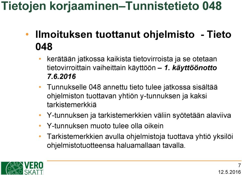 2016 Tunnukselle 048 annettu tieto tulee jatkossa sisältää ohjelmiston tuottavan yhtiön y-tunnuksen ja kaksi tarkistemerkkiä