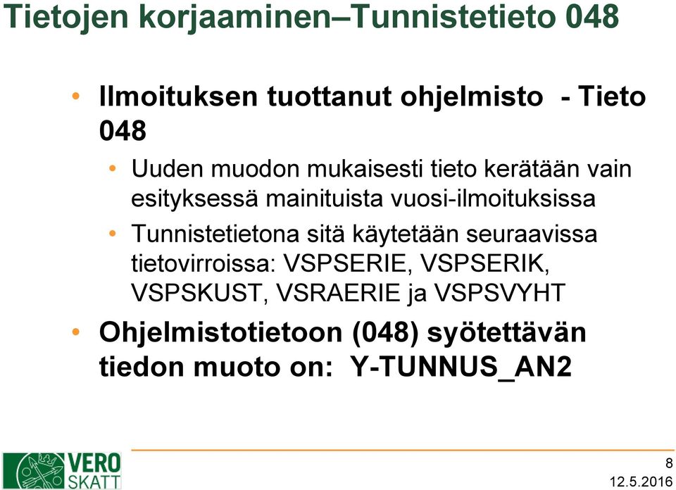 Tunnistetietona sitä käytetään seuraavissa tietovirroissa: VSPSERIE, VSPSERIK,