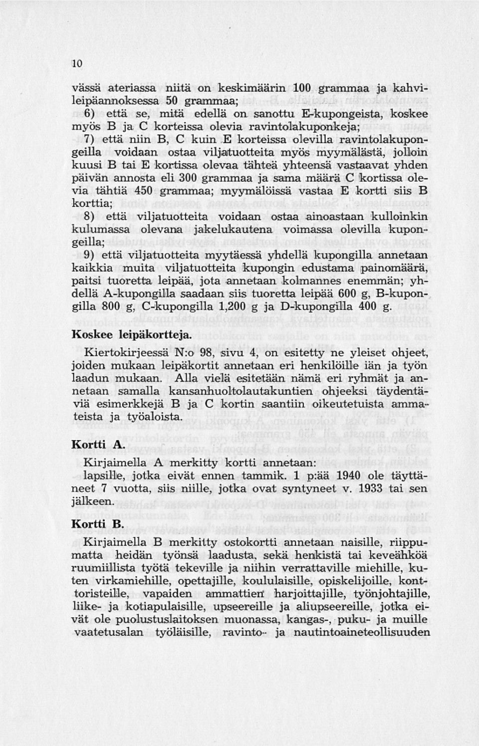 300 grammaa ja sama määrä C kortissa olevia tähtiä 450 korttia; grammaa; myymälöissä vastaa E kortti siis B 8) että viljatuotteita voidaan ostaa ainoastaan kulloinkin kulumassa olevana jakelukautena