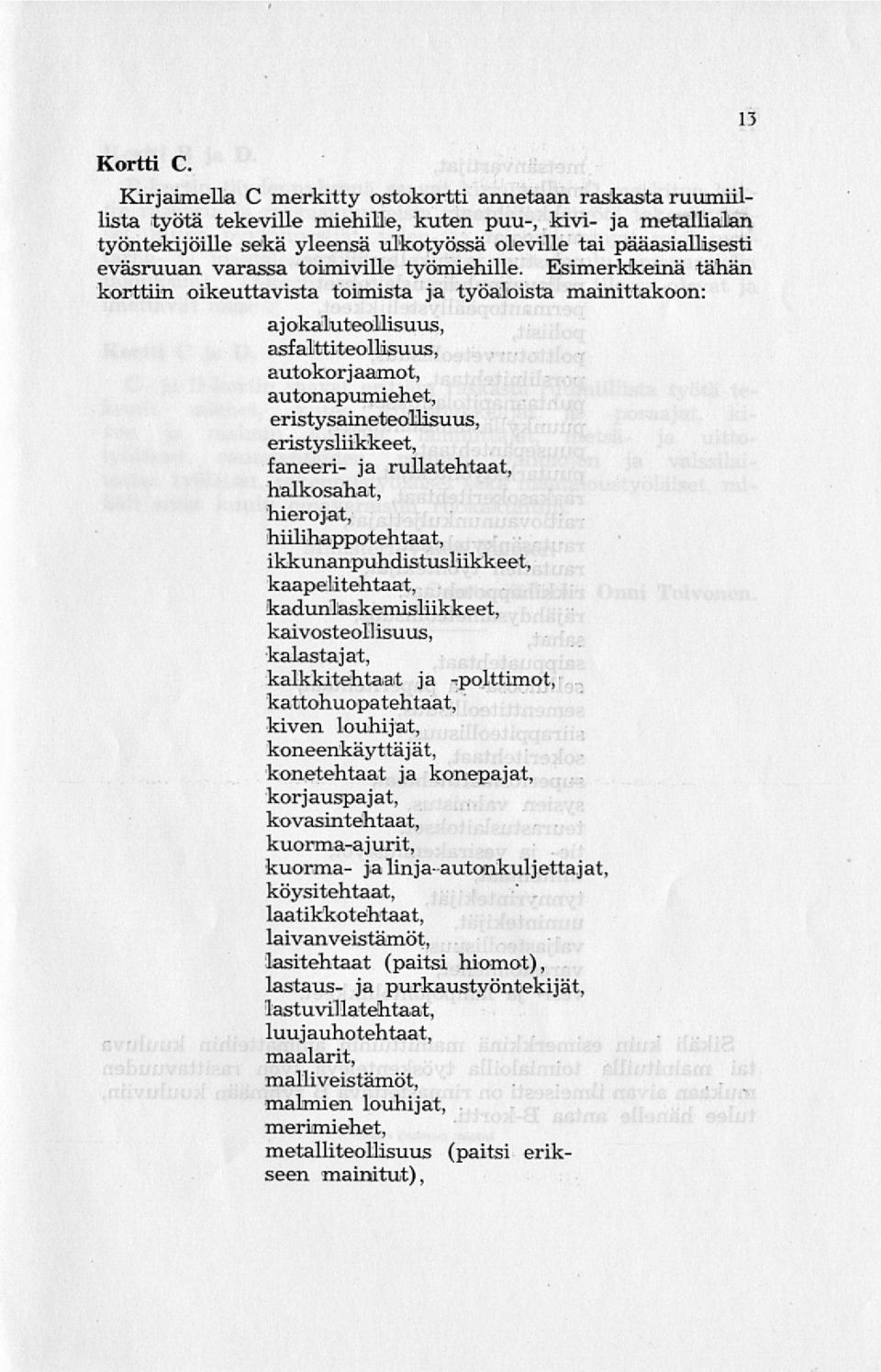 eväsruuan varassa toimiville työmiehille. Esimerkkeinä tähän korttiin oikeuttavista toimista ja työaloista mainittakoon: aj okaluteollisuus.