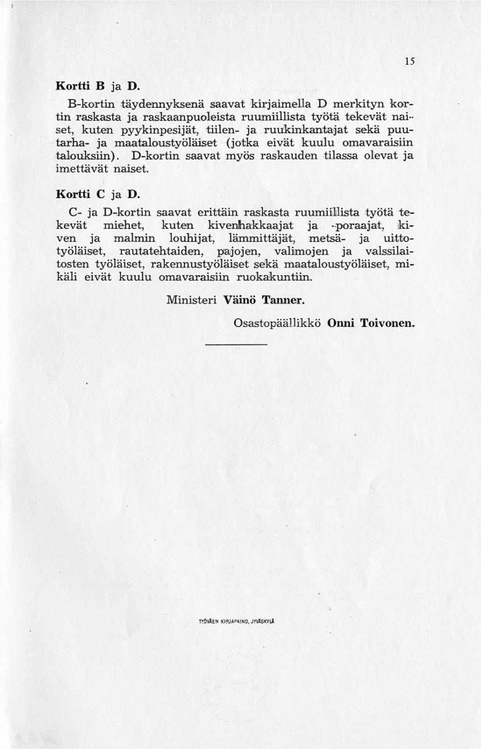 maataloustyöläiset (jotka eivät kuulu omavaraisiin talouksiin). D-kortin saavat myös raskauden tilassa olevat ja imettävät naiset. Kortti C ja D.