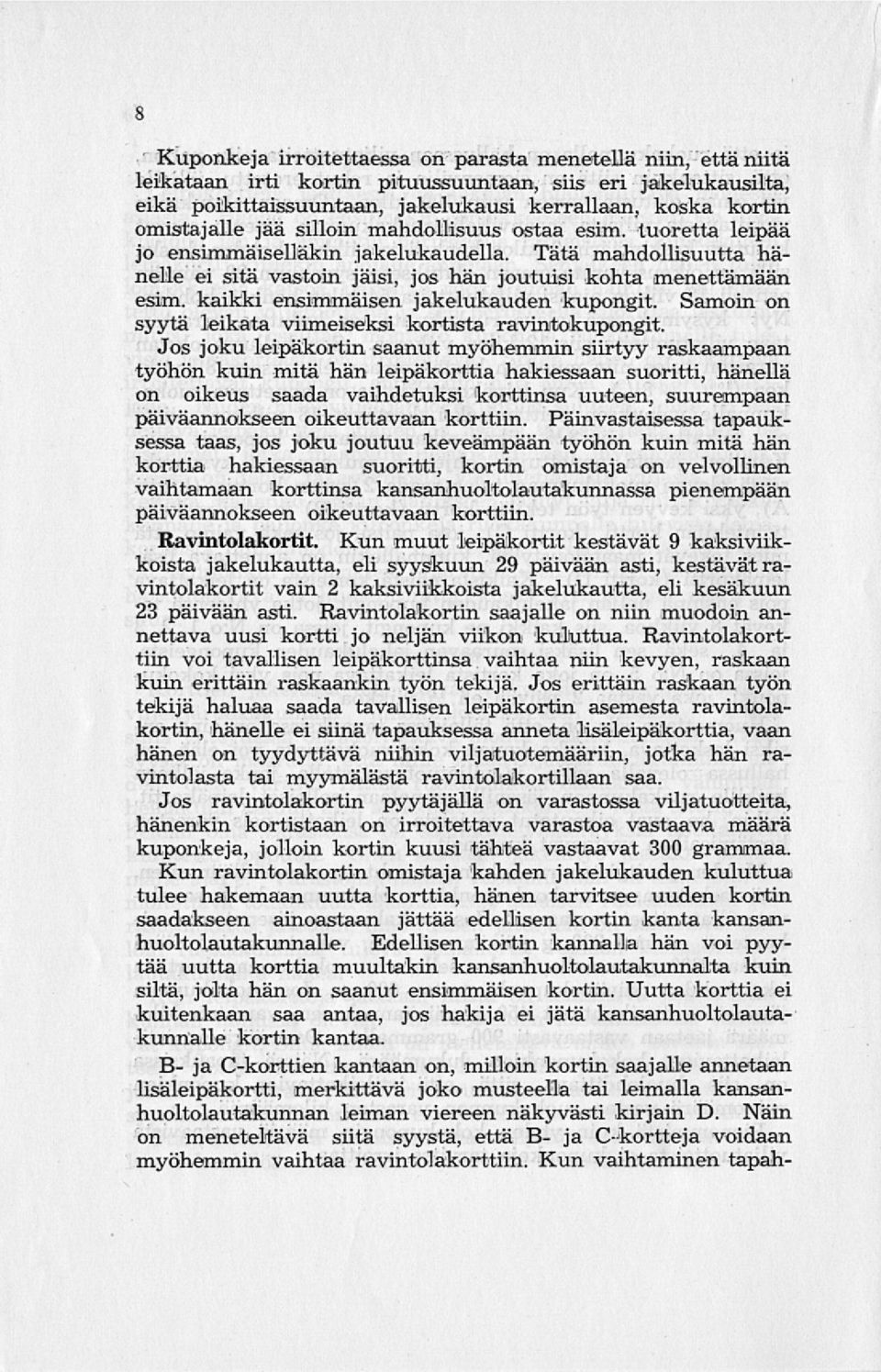 kaikki ensimmäisen jakelukauden kupongit. Samoin on syytä leikata viimeiseksi kortista ravintokupongit.