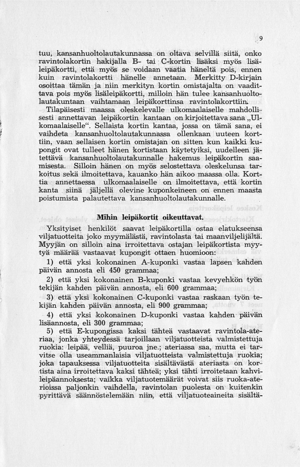 Merkitty D-kirjain osoittaa tämän ja niin merkityn kortin omistajalta on vaadittava pois myös lisäleipäkortti, milloin hän tulee kansanhuoltolautakuntaan vaihtamaan leipäkorttinsa ravintolakorttiin.