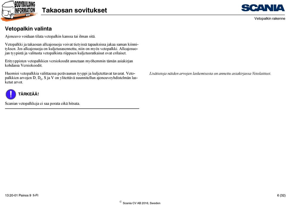 Erityyppisten vetopalkkien versiokoodit annetaan myöhemmin tämän asiakirjan kohdassa Versiokoodit. Huomioi vetopalkkia valittaessa perävaunun tyyppi ja kuljetettavat tavarat.