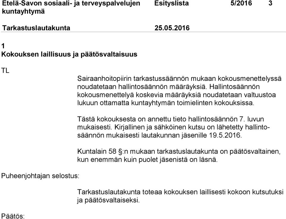 Tästä kokouksesta on annettu tieto hallintosäännön 7. luvun mukaisesti. Kirjallinen ja sähköinen kutsu on lähetetty hallintosäännön mukaisesti lautakunnan jäsenille 19.5.2016.