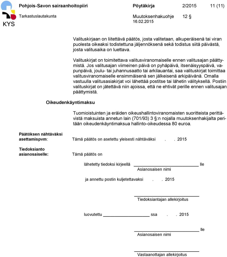 Jos valitusajan viimeinen päivä on pyhäpäivä, itsenäisyyspäivä, vapunpäivä, joulu- tai juhannusaatto tai arkilauantai, saa valituskirjat toimittaa valitusviranomaiselle ensimmäisenä sen jälkeisenä