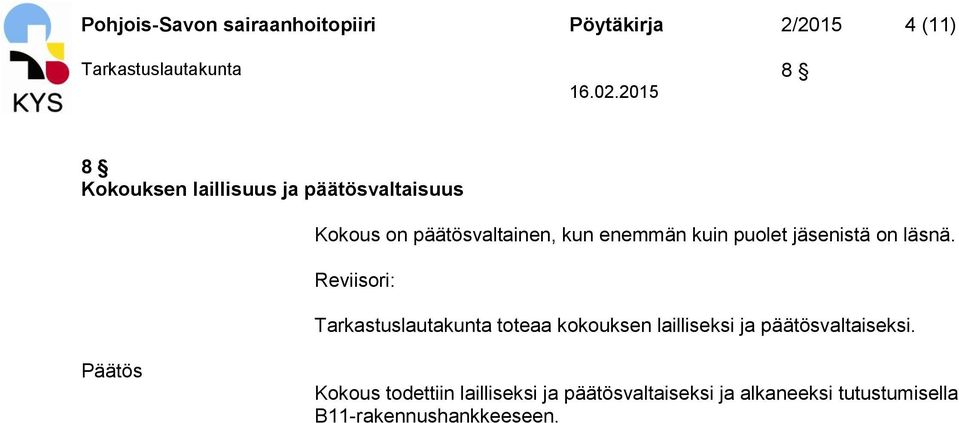 läsnä. Reviisori: Tarkastuslautakunta toteaa kokouksen lailliseksi ja päätösvaltaiseksi.