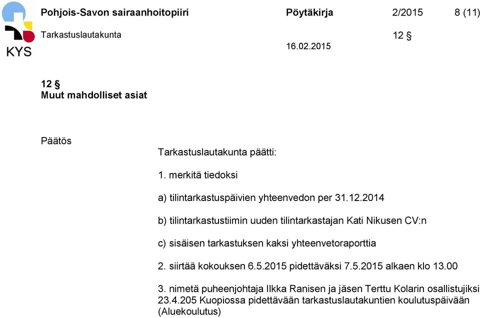 2014 b) tilintarkastustiimin uuden tilintarkastajan Kati Nikusen CV:n c) sisäisen tarkastuksen kaksi yhteenvetoraporttia 2.