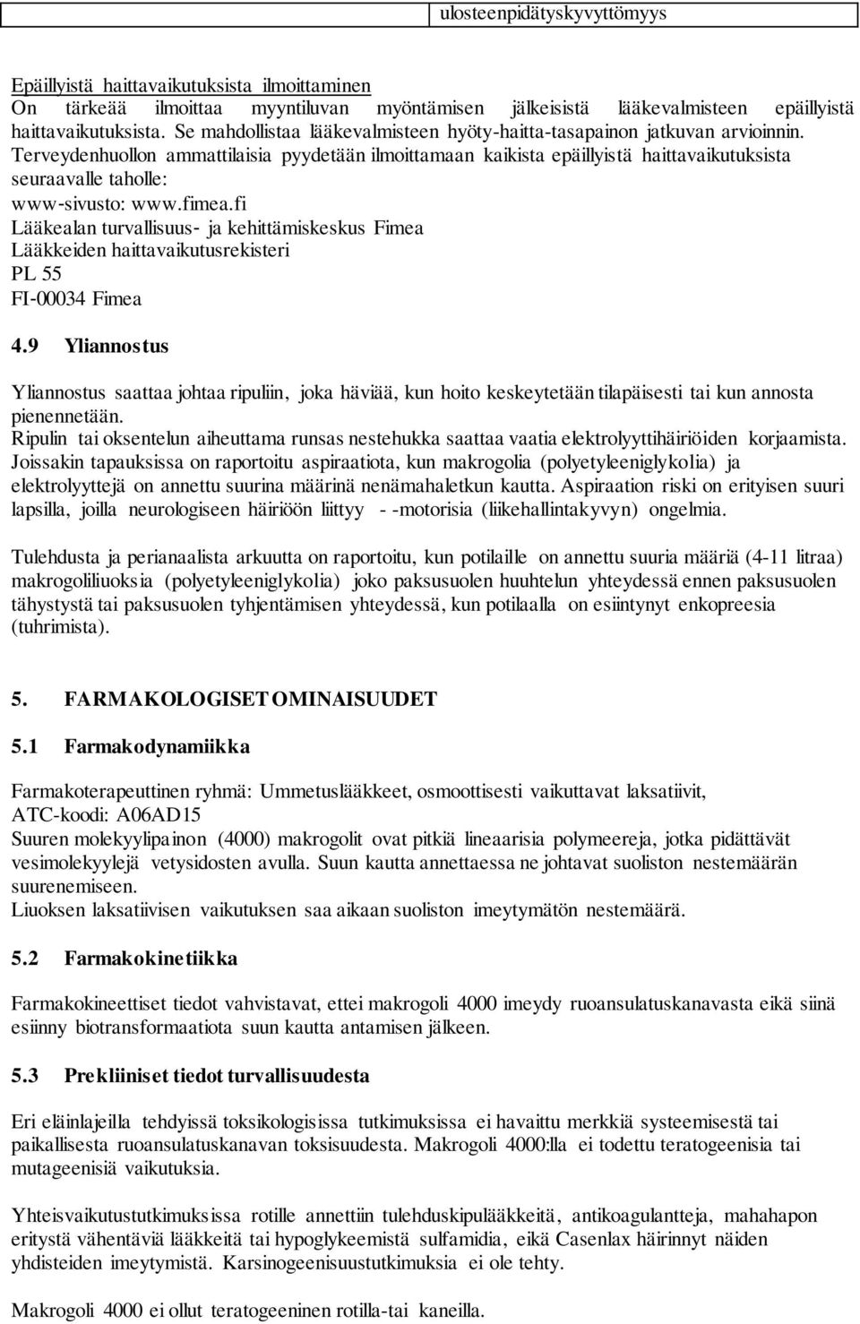 Terveydenhuollon ammattilaisia pyydetään ilmoittamaan kaikista epäillyistä haittavaikutuksista seuraavalle taholle: www sivusto: www.fimea.