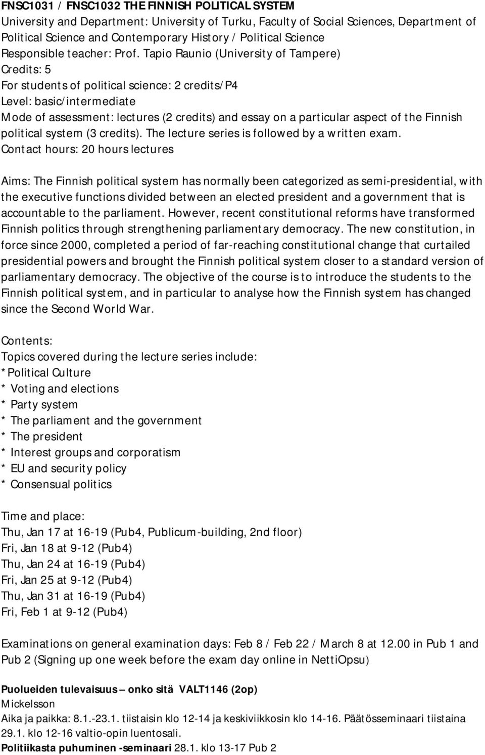 Tapio Raunio (University of Tampere) Credits: 5 For students of political science: 2 credits/p4 Level: basic/intermediate Mode of assessment: lectures (2 credits) and essay on a particular aspect of