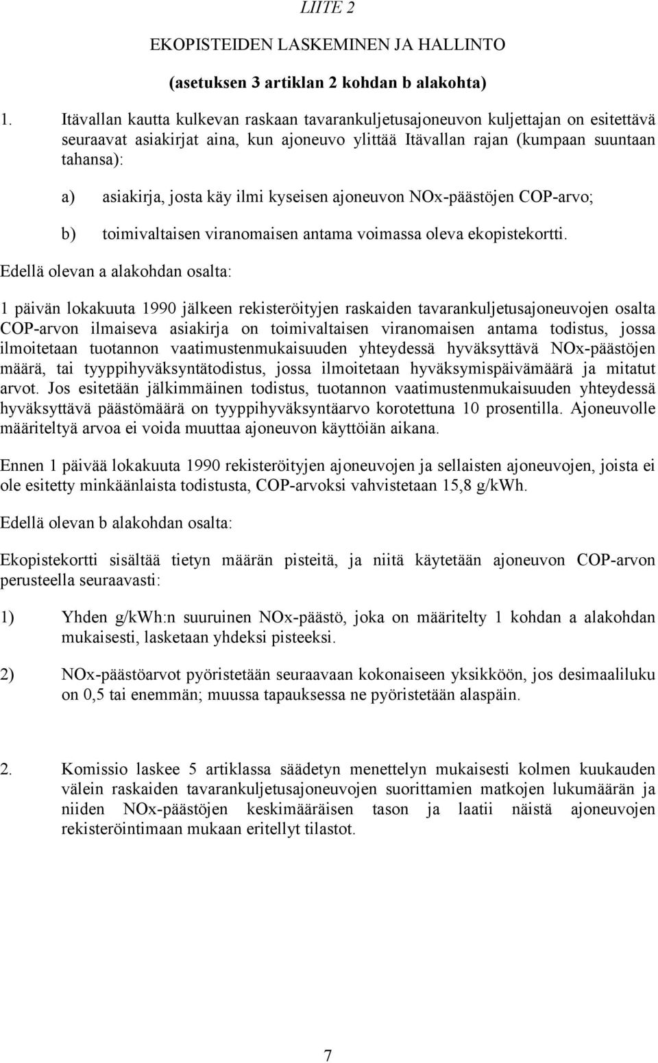 käy ilmi kyseisen ajoneuvon NOx-päästöjen COP-arvo; b) toimivaltaisen viranomaisen antama voimassa oleva ekopistekortti.