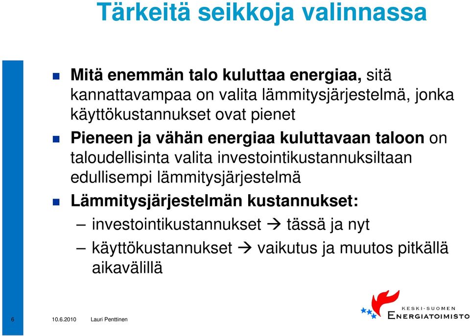 on taloudellisinta valita investointikustannuksiltaan edullisempi lämmitysjärjestelmä