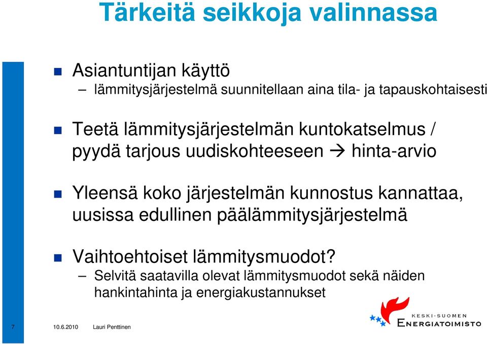 hinta-arvio Yleensä koko järjestelmän kunnostus kannattaa, uusissa edullinen päälämmitysjärjestelmä