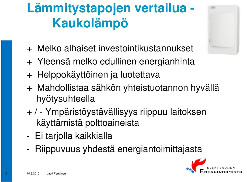 yhteistuotannon hyvällä hyötysuhteella + / - Ympäristöystävällisyys riippuu laitoksen