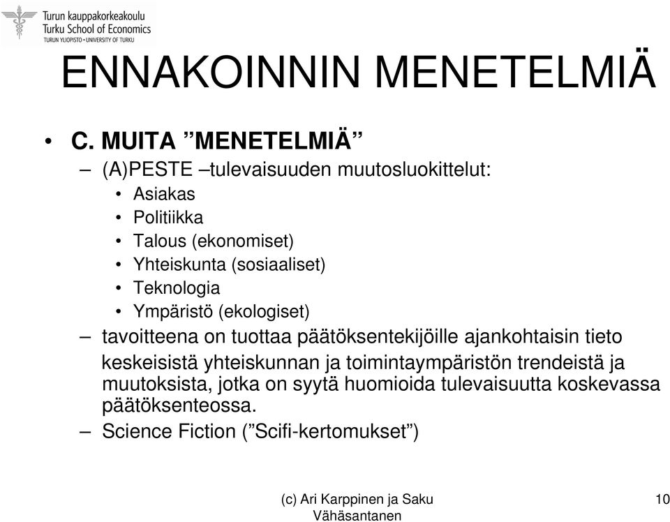 Yhteiskunta (sosiaaliset) Teknologia Ympäristö (ekologiset) tavoitteena on tuottaa päätöksentekijöille
