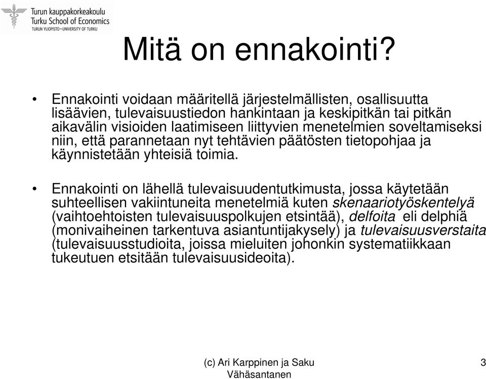 menetelmien soveltamiseksi niin, että parannetaan nyt tehtävien päätösten tietopohjaa ja käynnistetään yhteisiä toimia.